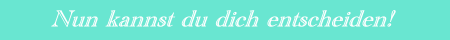 Wie entscheidest Du?
