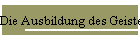 Die Ausbildung des Geistes der Menschen!