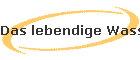 Das lebendige Wasser