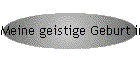 Meine geistige Geburt in der Offenbarung!