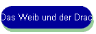 Das Weib und der Drache!