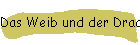 Das Weib und der Drache!