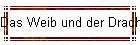Das Weib und der Drache!