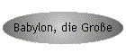 Babylon, die Große