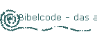 Der Bibelcode - das aufgeschriebene Gericht!