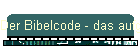 Der Bibelcode - das aufgeschriebene Gericht!