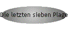 Die letzten sieben Plagen in der Menschheitsgeschichte!