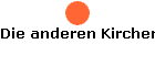 Die anderen Kirchen oder die Weltkirchen!