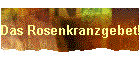 Das Rosenkranzgebet!